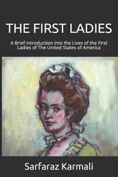 Paperback The First Ladies: A Brief Introduction into the Lives of the First Ladies of The United States of America Book