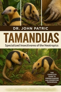 TAMANDUAS: "Tamanduas: Specialized Insectivores of the Neotropics”