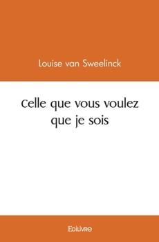 Paperback Celle que vous voulez que je sois [French] Book