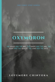 Paperback Oxymoron: The Good and the Bad, the Happy and the Sad, the Hurt and the Healed, the Love and the Hate Book