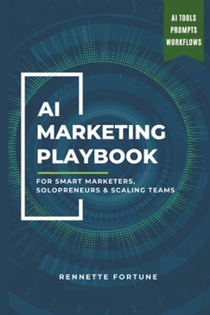 Paperback The AI Marketing Playbook: For Smart Marketers, Solopreneurs & Scaling Teams Book