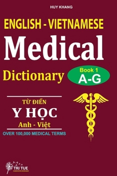 Paperback English - Vietnamese Medical Dictionary (Book 1: Letter A - Letter G): T&#7915; &#273;i&#7875;n y h&#7885;c Anh - Vi&#7879;t (T&#7915; v&#7847;n A &#2 Book
