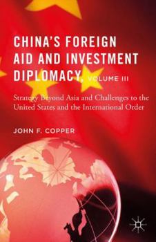 Hardcover China's Foreign Aid and Investment Diplomacy, Volume III: Strategy Beyond Asia and Challenges to the United States and the International Order Book