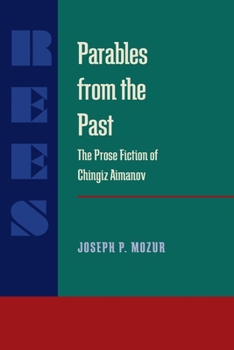 Parables from the Past: The Prose Fiction of Chingiz Aitmanov (Pitt Series in Russian and East European Studies, No 22)