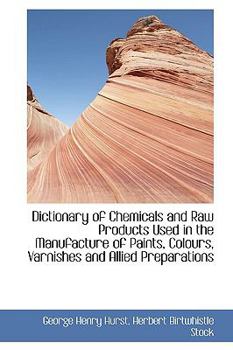 Dictionary of Chemicals and Raw Products Used in the Manufacture of Paints, Colours, Varnishes And