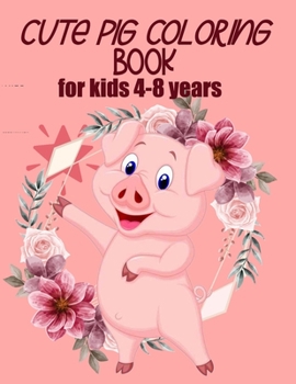 Paperback cute pig coloring book for kids 4-8 years (US EDITION): practice and lern coloring book for kids, draw and polish your talents Book