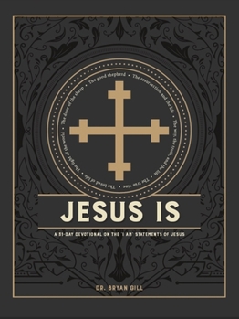 Jesus Is: A 31-Day Devotional on the I Am Statements of Jesus