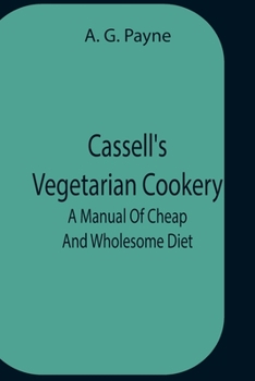 Paperback Cassell'S Vegetarian Cookery; A Manual Of Cheap And Wholesome Diet Book