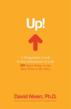 Hardcover Up! a Pragmatic Look at the Direction of Life: 365 Ways Today Is the Best Time to Be Alive Book