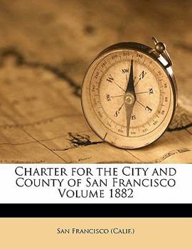 Paperback Charter for the City and County of San Francisco Volume 1882 Book