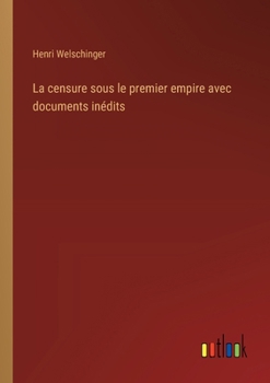 La censure sous le premier empire avec documents inédits