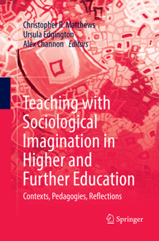 Teaching with Sociological Imagination in Higher and Further Education: Contexts, Pedagogies, Reflections
