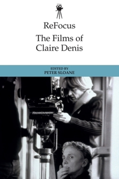 ReFocus: The Films of Claire Denis - Book  of the ReFocus: The International Directors Series