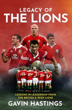 Hardcover Legacy of the Lions: Lessons in Leadership from the British & Irish Lions Book