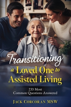 Paperback Transitioning a Loved One to Assisted Living: 233 Most Common Questions Answered Book