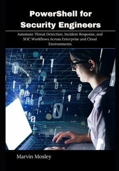 Paperback PowerShell for Security Engineers: Automate Threat Detection, Incident Response, and SOC Workflows Across Enterprise and Cloud Environments Book