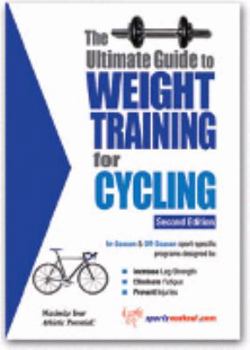 Paperback The Ultimate Guide to Weight Training for Cycling (The Ultimate Guide to Weight Training for Sports, 9) (The Ultimate Guide to Weight Training for Sports, ... Guide to Weight Training for Sports, 9) Book