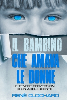 Paperback Il Bambino Che Amava Le Donne: Le tenere perversioni di un adolescente [Italian] Book