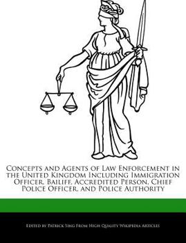 Concepts and Agents of Law Enforcement in the United Kingdom Including Immigration Officer, Bailiff, Accredited Person, Chief Police Officer, and Poli