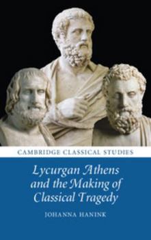 Hardcover Lycurgan Athens and the Making of Classical Tragedy Book