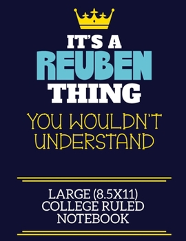 It's A Reuben Thing You Wouldn't Understand Large (8.5x11) College Ruled Notebook: A cute book to write in for any book lovers, doodle writers and budding authors!