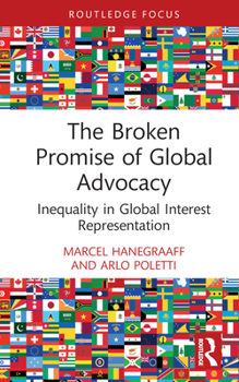 Hardcover The Broken Promise of Global Advocacy: Inequality in Global Interest Representation Book