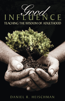 Paperback Good Influence: Teaching the Wisdom of Adulthood Book