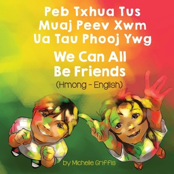 Paperback We Can All Be Friends (Hmong-English): Peb Txhua Tus Muaj Peev Xwm Ua Tau Phooj Ywg [Hmong] Book