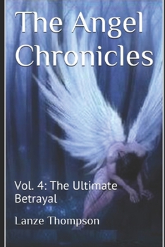 The Angel Chronicles 2nd Edition : Volume 4: the Ultimate Betrayal - Book #4 of the Angel Chronicles