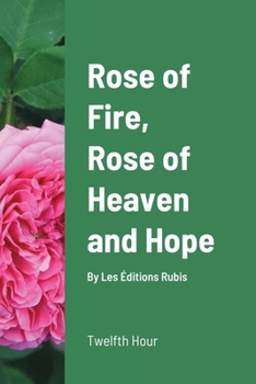 Paperback Rose of Fire, Rose of Heaven and Hope (paperback) Book