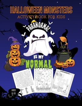 Paperback Halloween Monsters Activity Book For Kids Paranormal is my Normal: Halloween Fun Coloring for Ages 8 - 10 With Scary Creatures, Puzzles, Dot to Dot, T Book