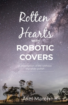 Paperback Rotten Hearts with Robotic Covers: A description of life without the silver polish Book