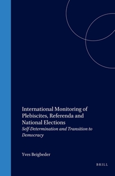 Hardcover International Monitoring of Plebiscites, Referenda and National Elections: Self-Determination and Transition to Democracy Book