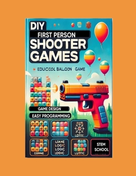 Paperback DIY First-Person Shooter Games: Build Your Own Computer Game with Easy Programming & Design Book