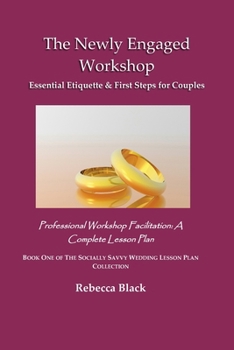 Paperback The Newly Engaged Workshop: Essential Etiquette & First Steps for Couples: Professional Workshop Facilitation: A Complete Lesson Plan Book