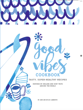 Paperback Good Vibes Cookbook: Delicious, Easy Food for a Happy, Healthy Life Book
