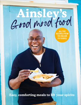 Hardcover Ainsley's Good Mood Food: Easy, Comforting Meals to Lift Your Spirits Book