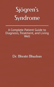 Sjögren's Syndrome: A Complete Patient Guide to Diagnosis, Treatment, and Living Well