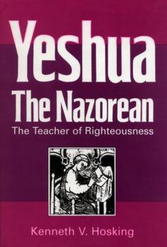 Hardcover Yeshua, the Nazorean, the Teacher of Righteousness Book