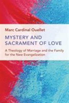 Paperback Mystery and Sacrament of Love: A Theology of Marriage and the Family for the New Evangelization Book