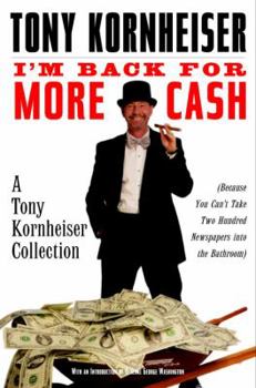 Hardcover I'm Back for More Cash: A Tony Kornheiser Collection (Because You Can't Take Two Hundred Newspapers Into the Bathroom) Book