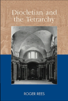 Diocletian and the Tetrarchy - Book  of the Debates and Documents in Ancient History