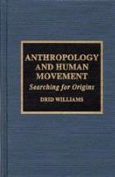 Hardcover Anthropology and Human Movement: Searching for Origins Book