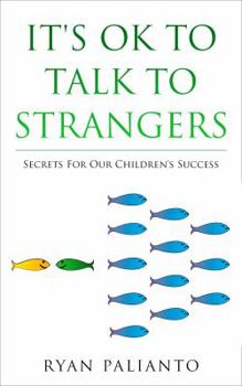 Paperback It's OK to Talk to Strangers: Secrets for Our Children’s Success Book