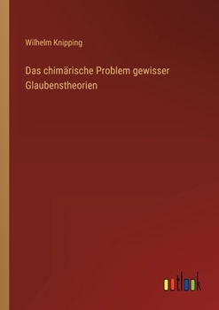 Paperback Das chimärische Problem gewisser Glaubenstheorien [German] Book