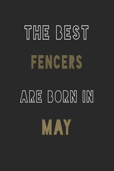 The Best fencers are Born in May journal: 6*9 Lined Diary Notebook, Journal or Planner and Gift with 120 pages