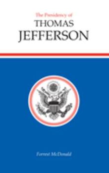 The Presidency of Thomas Jefferson - Book  of the American Presidency Series