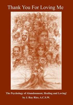 Thank You For Loving Me!: The Psychology of Abandonment, Healing, and Loving