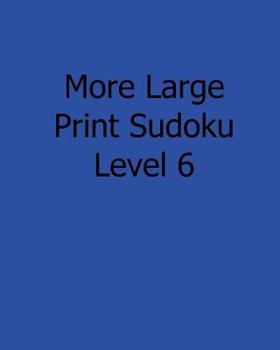 Paperback More Large Print Sudoku Level 6: Fun, Large Grid Sudoku Puzzles [Large Print] Book