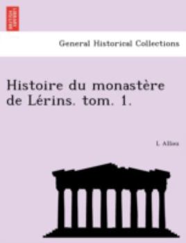 Paperback Histoire du monastère de Lérins. tom. 1. [French] Book